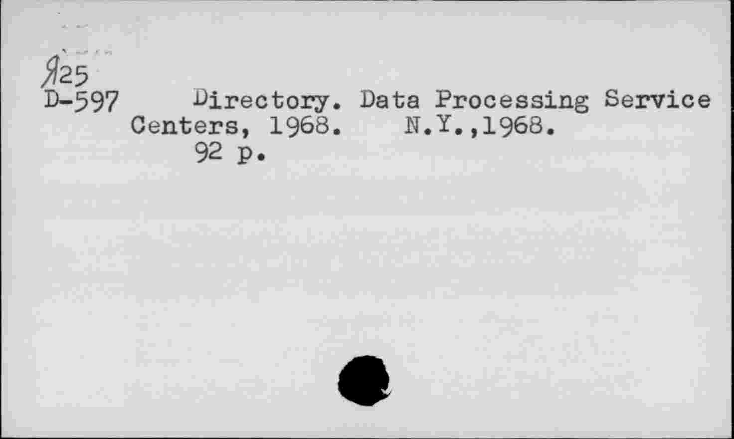 ﻿D-597 directory. Data Processing Service Centers, 1968. N.Y.,1968.
92 p.